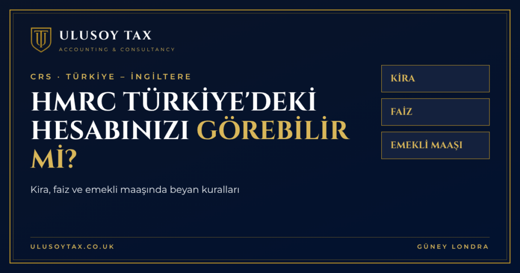 HMRC Türkiye'deki hesabınızı görebilir mi? CRS, kira, faiz ve emekli maaşı beyan kuralları - Ulusoy Tax